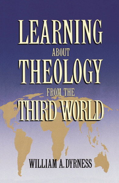 Learning about Theology from the Third World William A. Dyrness