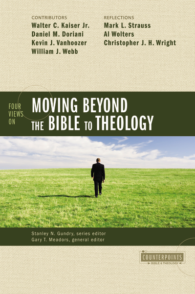 Four Views on Moving beyond the Bible to Theology