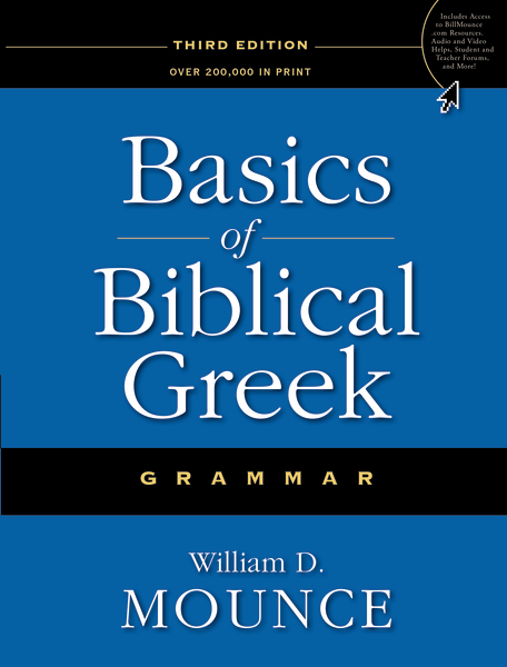 Basics of Biblical Greek Grammar William D. Mounce