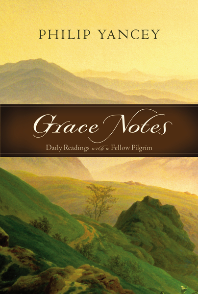 Grace Notes: Daily Readings with a Fellow Pilgrim Philip Yancey