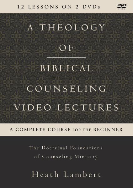 A Theology of Biblical Counseling Video Lectures
